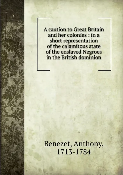 Обложка книги A caution to Great Britain and her colonies, Anthony Benezet