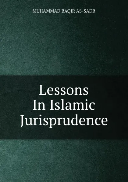 Обложка книги Lessons In Islamic Jurisprudence, Muhammad Baqir As-sadr