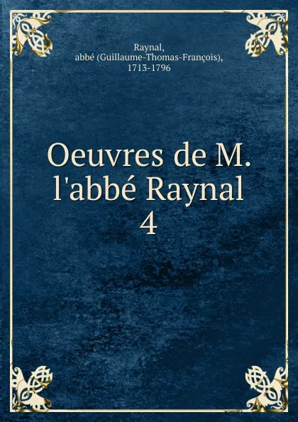 Обложка книги Oeuvres de M. l.abbe Raynal, Guillaume-Thomas-François Raynal