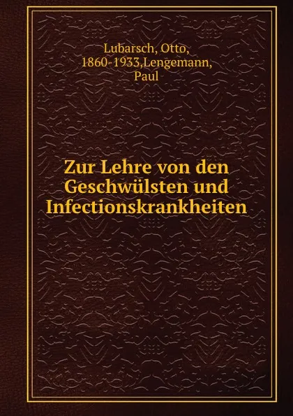 Обложка книги Zur Lehre von den Geschwulsten und Infectionskrankheiten, Otto Lubarsch