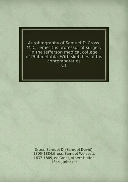 Обложка книги Autobiography of Samuel D. Gross, M.D., . emeritus professor of surgery in the Jefferson medical college of Philadelphia., Samuel David Gross