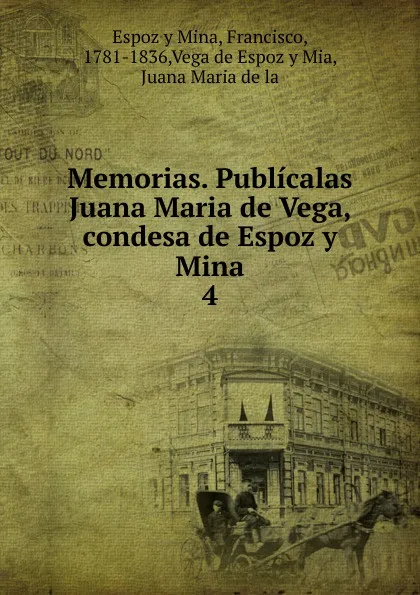 Обложка книги Memorias. Publicalas Juana Maria de Vega, condesa de Espoz y Mina, Francisco Espoz y Mina