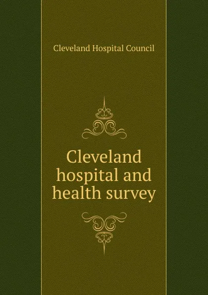 Обложка книги Cleveland hospital and health survey, Cleveland Hospital Council