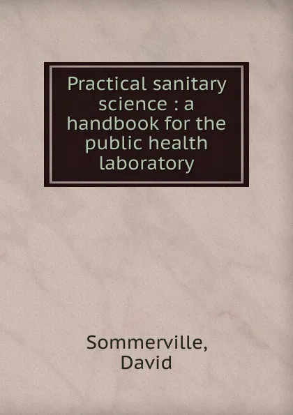 Обложка книги Practical sanitary science, David Sommerville