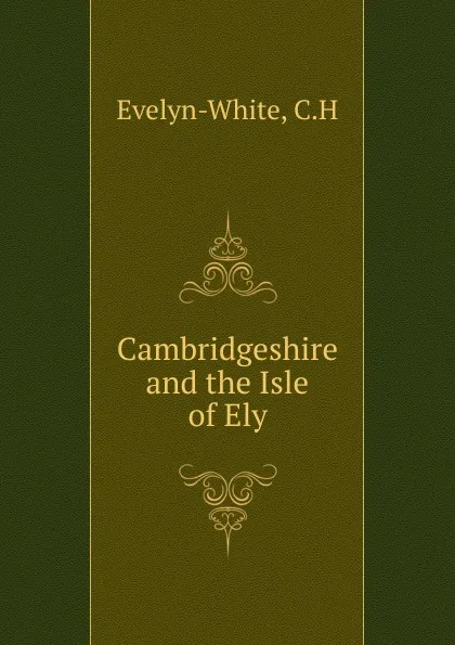 Обложка книги Cambridgeshire and the Isle of Ely, C.H. Evelyn-White