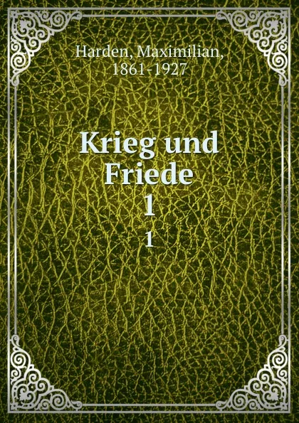 Обложка книги Krieg und Friede, Maximilian Harden