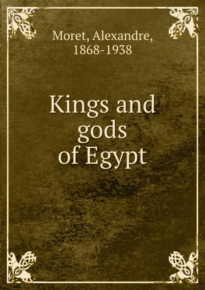 Обложка книги Kings and gods of Egypt, Alexandre Moret