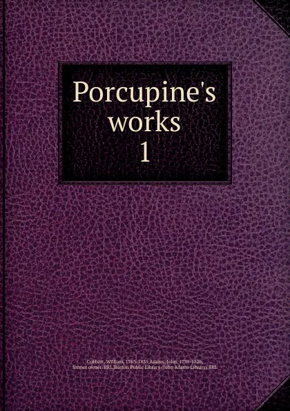 Обложка книги Porcupine.s works, Cobbett William