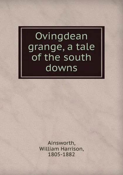 Обложка книги Ovingdean grange, a tale of the south downs, Ainsworth William Harrison