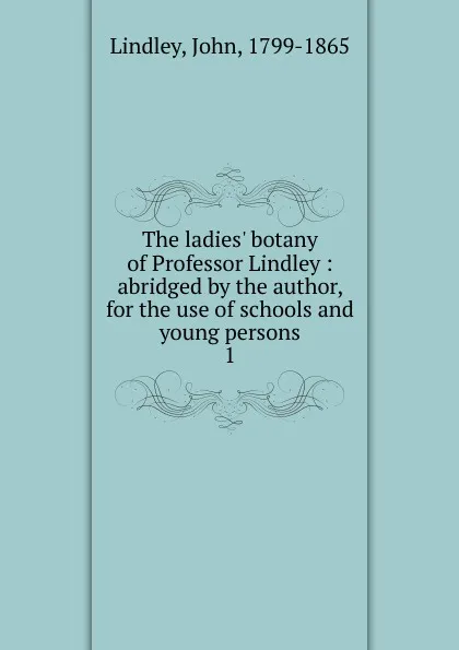 Обложка книги The ladies. botany of Professor Lindley, John Lindley