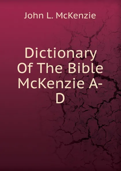 Обложка книги Dictionary Of The Bible McKenzie A-D, John L. McKenzie