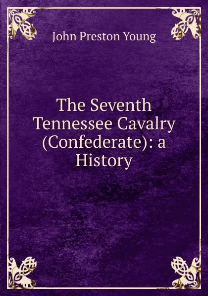 Обложка книги The Seventh Tennessee Cavalry (Confederate), John Preston Young