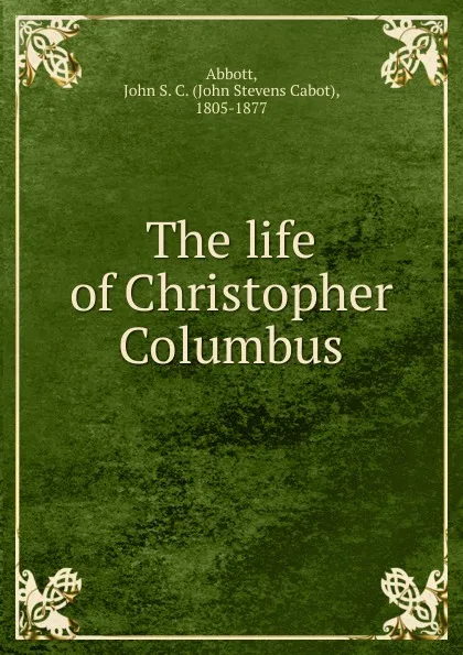 Обложка книги The life of Christopher Columbus, John S. C. Abbott