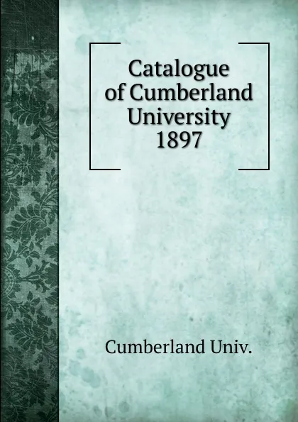 Обложка книги Catalogue of Cumberland University, Cumberland Univ