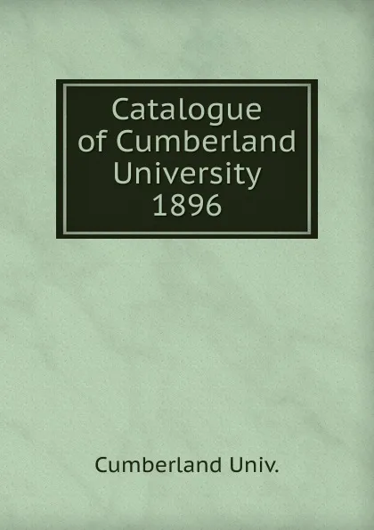 Обложка книги Catalogue of Cumberland University, Cumberland Univ