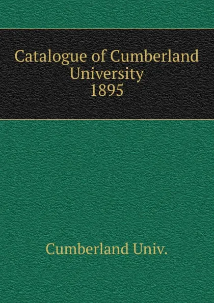 Обложка книги Catalogue of Cumberland University, 1895, Cumberland Univ