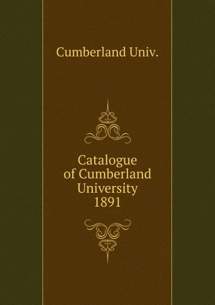 Обложка книги Catalogue of Cumberland University, Cumberland Univ