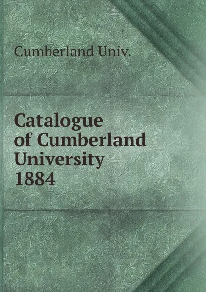 Обложка книги Catalogue of Cumberland University, Cumberland Univ