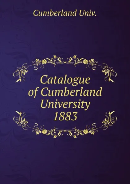 Обложка книги Catalogue of Cumberland University, Cumberland Univ