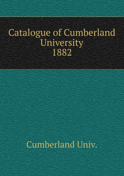 Обложка книги Catalogue of Cumberland University, Cumberland Univ