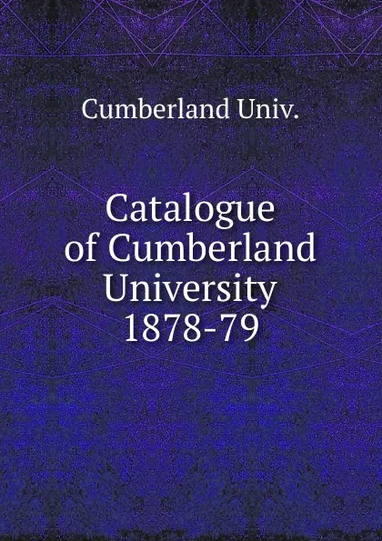 Обложка книги Catalogue of Cumberland University, Cumberland Univ