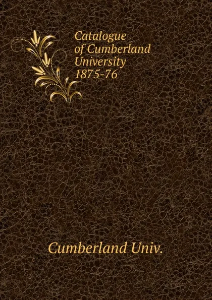 Обложка книги Catalogue of Cumberland University, Cumberland Univ