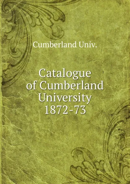 Обложка книги Catalogue of Cumberland University, Cumberland Univ