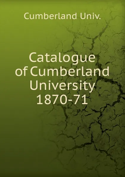 Обложка книги Catalogue of Cumberland University, Cumberland Univ