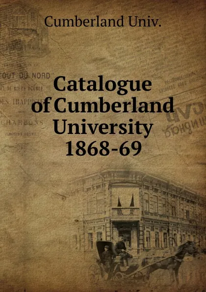 Обложка книги Catalogue of Cumberland University, Cumberland Univ