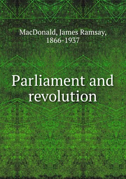 Обложка книги Parliament and revolution, James Ramsay MacDonald