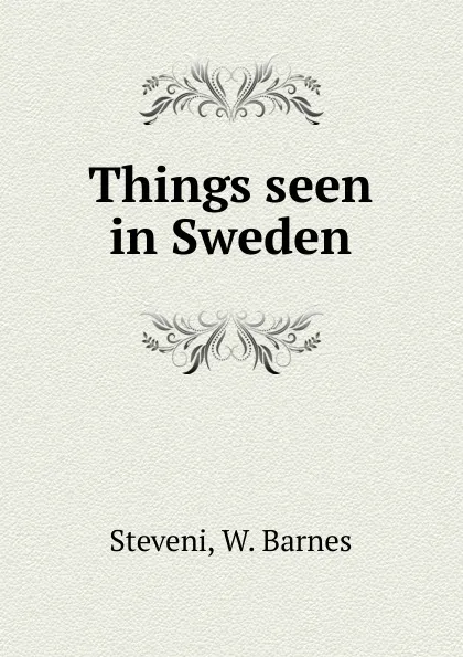 Обложка книги Things seen in Sweden, W. Barnes Steveni