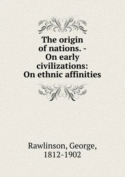 Обложка книги The origin of nations. - On early civilizations, George Rawlinson