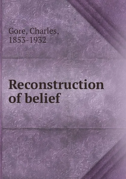 Обложка книги Reconstruction of belief, Charles Gore