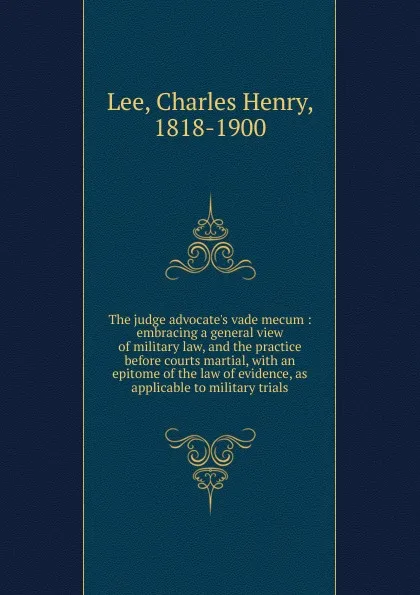 Обложка книги The judge advocate.s vade mecum, Charles Henry Lee