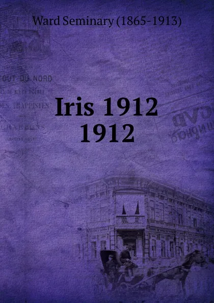 Обложка книги Iris 1912, Ward Seminary