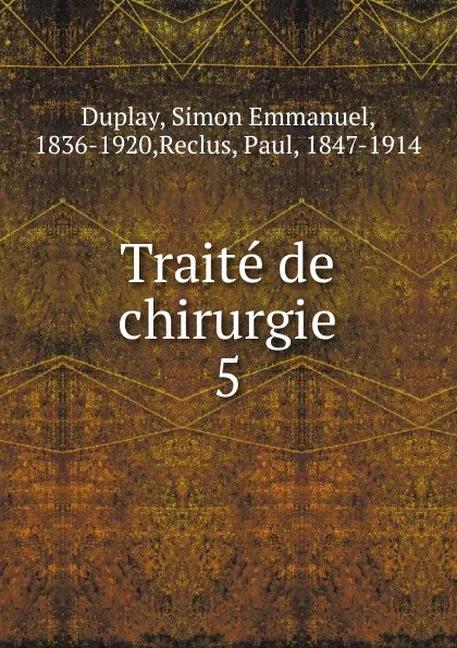 Обложка книги Traite de chirurgie, Simon Emmanuel Duplay