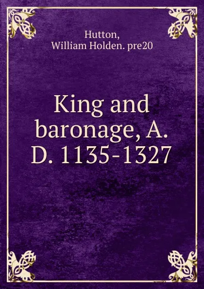Обложка книги King and baronage, A.D. 1135-1327, William Holden Hutton