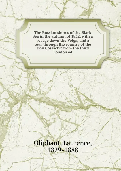 Обложка книги The Russian shores of the Black Sea in the autumn of 1852, Laurence Oliphant