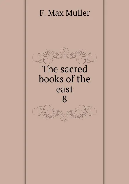 Обложка книги The sacred books of the east, Müller Friedrich Max