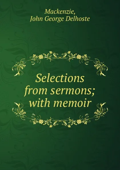 Обложка книги Selections from sermons, John George Delhoste Mackenzie