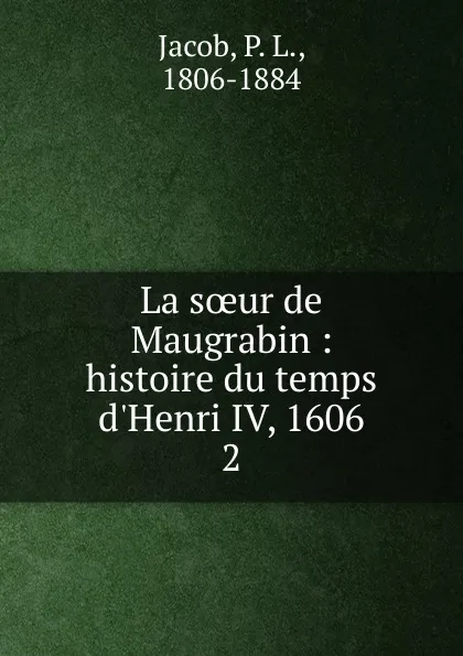 Обложка книги La soeur de Maugrabin, P. L. Jacob