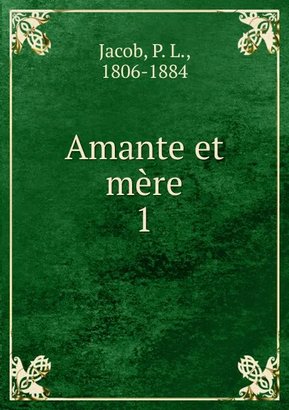 Обложка книги Amante et mere, P. L. Jacob