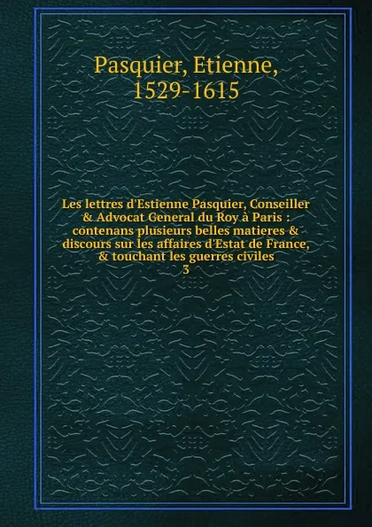 Обложка книги Les lettres d.Estienne Pasquier, Conseiller . Advocat General du Roy a Paris, Etienne Pasquier