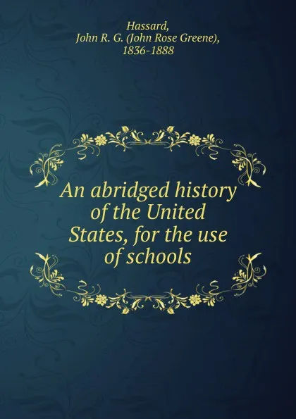 Обложка книги An abridged history of the United States, for the use of schools, John Rose Greene Hassard