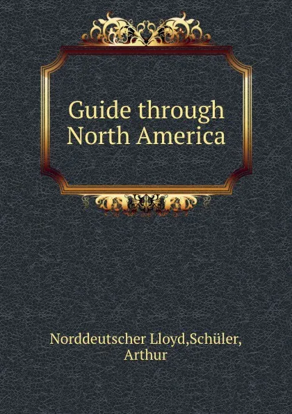 Обложка книги Guide through North America, Norddeutscher Lloyd