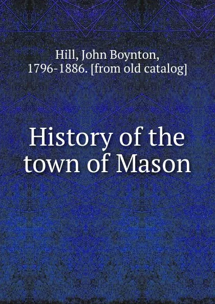 Обложка книги History of the town of Mason, John Boynton Hill