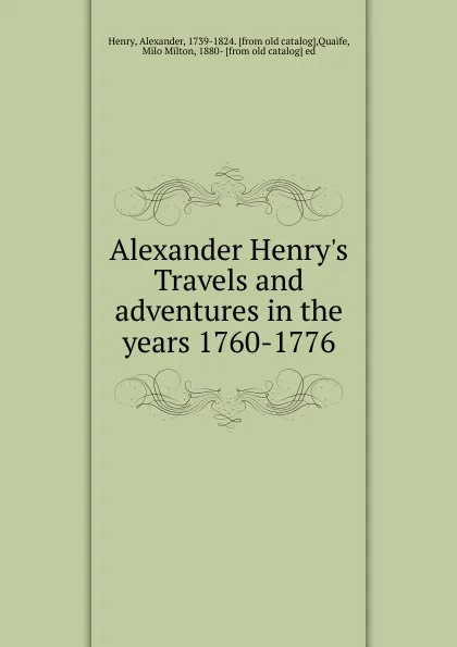 Обложка книги Alexander Henry.s Travels and adventures in the years 1760-1776, Alexander Henry