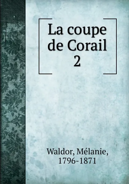 Обложка книги La coupe de Corail, Mélanie Waldor