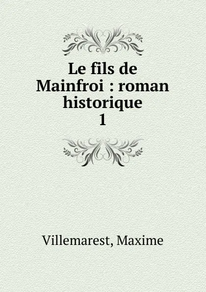 Обложка книги Le fils de Mainfroi, Maxime Villemarest