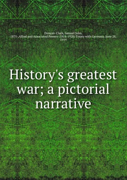 Обложка книги History.s greatest war, Samuel John Duncan-Clark